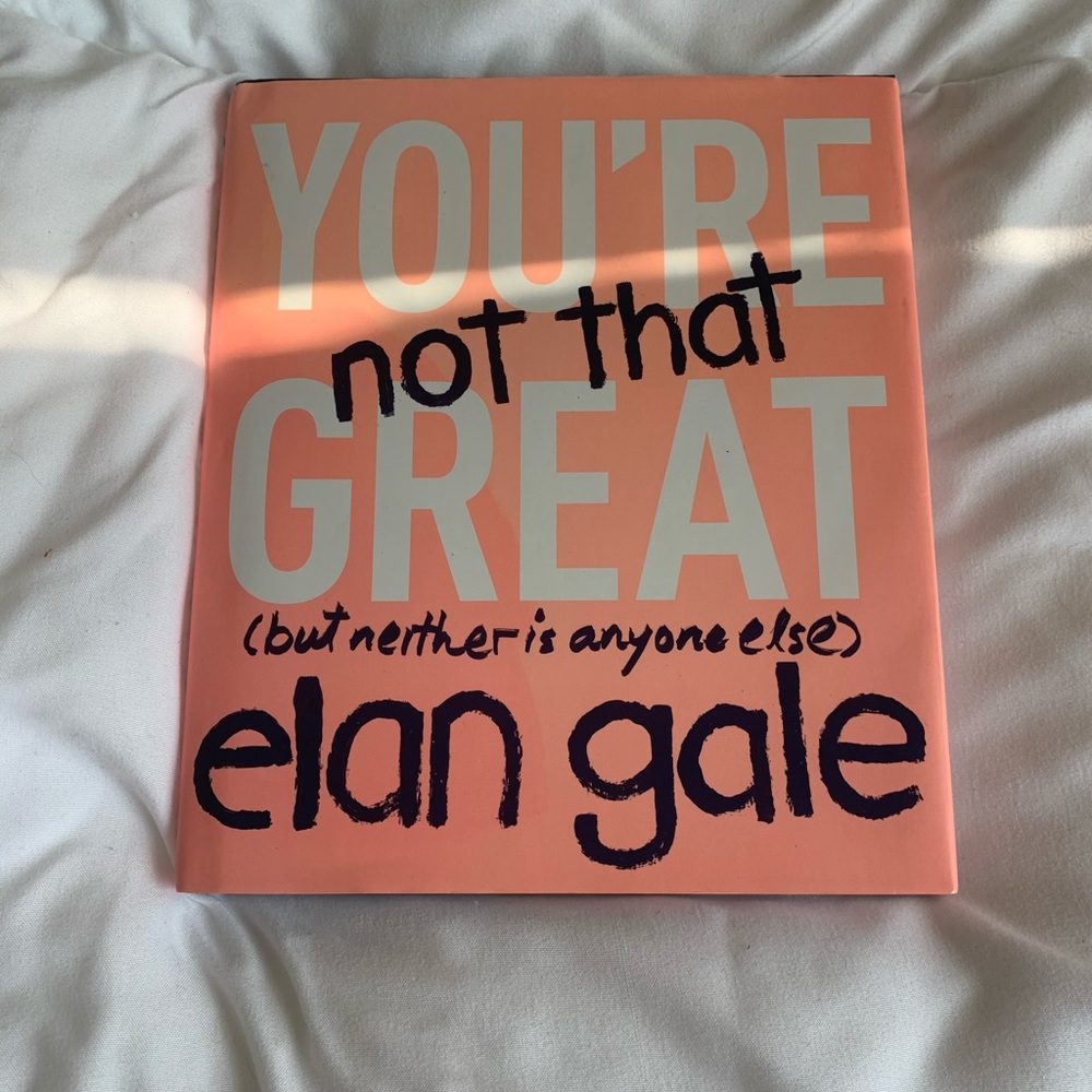 Book by elan gale “you’re not that great”